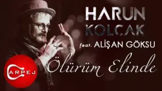 Harun Kolçak Ölürüm Elinde Feat. Alişan Göksu