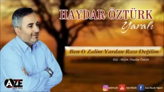 Haydar Öztürk Ben O Zalim Yardan Razı Değilim