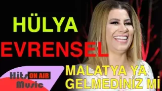 Hülya Evrensel Malatya’ya Gelmediniz Mi