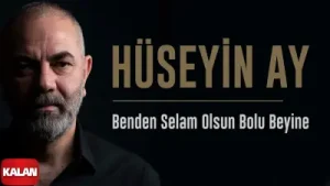 Hüseyin Ay Benden Selam Olsun Bolu Beyine