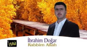 İbrahim Doğan Rabbim Allah