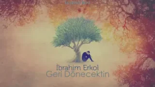 İbrahim Erkol Geri Dönecektin
