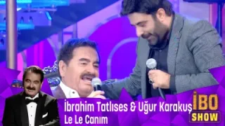İbrahim Tatlıses & Uğur Karakuş Le Le Canım