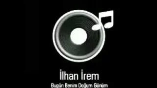 İlhan İrem Bugün Benim Doğum Günüm