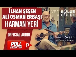 İlhan Şeşen – Harman Yeri Feat. Ali Osman Erbaşı
