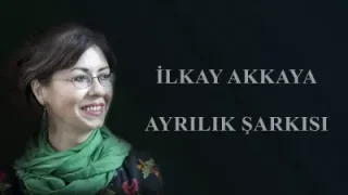 İlkay Akkaya Ayrılık Şarkısı