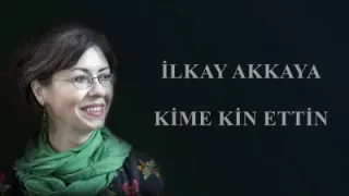 İlkay Akkaya Kime Kin Ettin