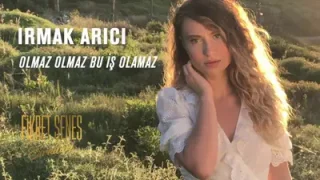 Irmak Arıcı Olmaz Olmaz Bu İş Olamaz