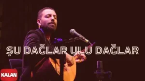 İsmail Altunsaray Şu Dağlar Ulu Dağlar