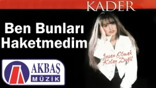 Kader Ben Bunları Haketmedim