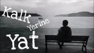 Kalk Yerine Yat Kandırdım Kendimi
