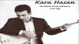 Kara Hasan Dertlinin Derdi Bilinmez