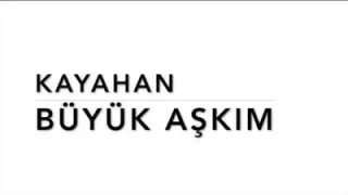 Kayahan Büyük Aşkım