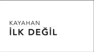 Kayahan İlk Değil