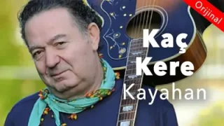 Kayahan Kaç Kere