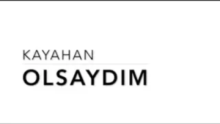 Kayahan Olsaydım