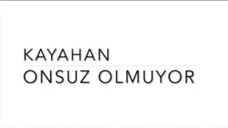 Kayahan Onsuz Olmuyor