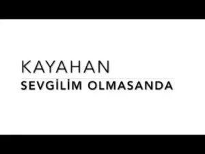 Kayahan Sevgilim Olmasanda