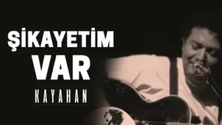 Kayahan – Şikayetim Var