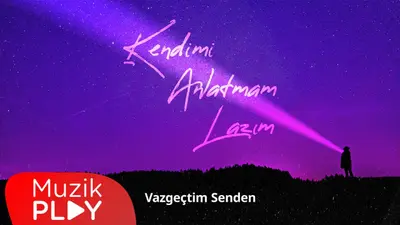 Kendimi Anlatmam Lazım Vazgeçtim Senden video klibi