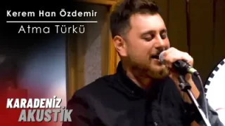 Kerem Han Özdemir Atma Türkü Karadenizakustik