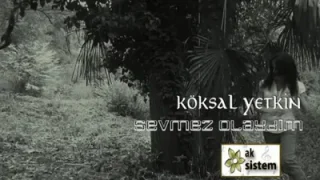 Köksal Yetkin Sevmez Olaydım