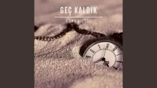 Kübra Çebi Geç Kaldık