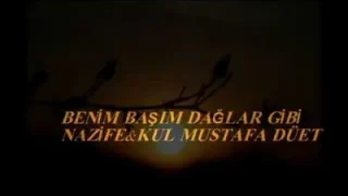 Kul Mustafa Ve Nazo Benim Başım Dağlar Gibi