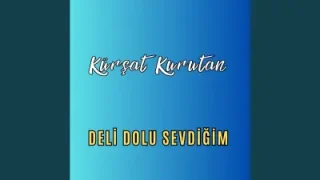 Kürşat Kurutan Deli Dolu Sevdiğim
