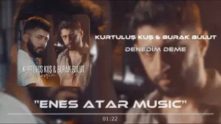Kurtuluş Kuş Burak Bulut Denedim Deme Remix