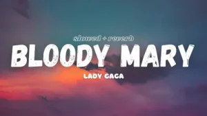 Lady Gaga Bloody Mary Slowed Reverb Albüm Kapağı