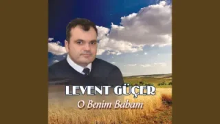 Levent Güçer O Benim Babam