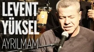 Levent Yüksel Ayrılmam