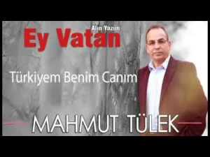Mahmut Tülek Türkiyem Benim Canım