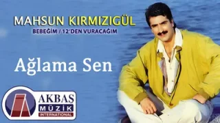 Mahsun Kırmızıgül Ağlama Sen