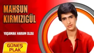 Mahsun Kırmızıgül Yaşamak Haram Oldu