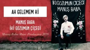 Manuş Baba Ah Gelemem Ki