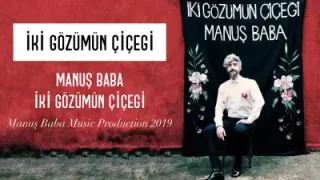 Manuş Baba İki Gözümün Çiçeği
