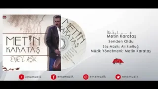 Metin Karataş Senden Oldu