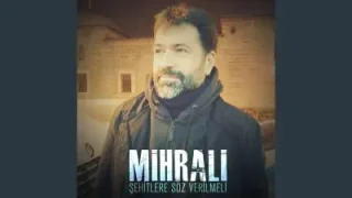 Mihrali Şehitlere Söz Verilmeli