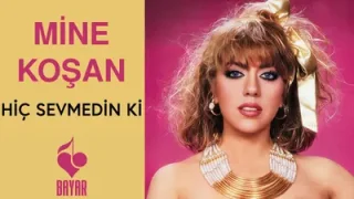Mine Koşan Hiç Sevmedin Ki