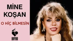 Mine Koşan O Hiç Bilmesin