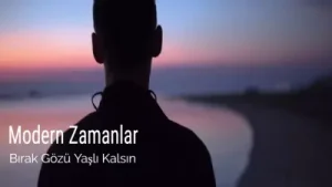 Modern Zamanlar Bırak Gözü Yaşlı Kalsın