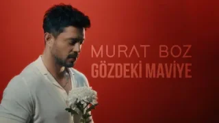 Murat Boz Gözdeki Maviye