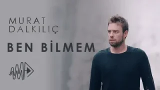 Murat Dalkılıç Ben Bilmem