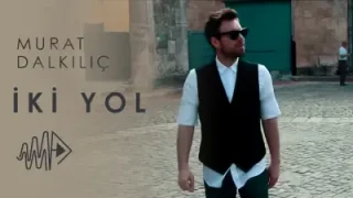 Murat Dalkılıç İki Yol