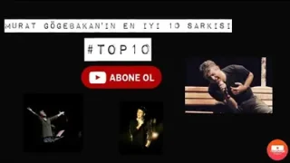 Murat Göğebakan’ın En İyi 10 Şarkısı Top10