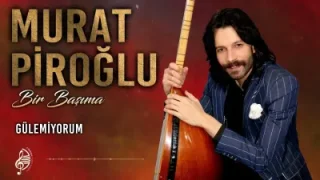 Murat Piroğlu Gülemiyorum