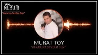 Murat Toy Zararına Sevdim