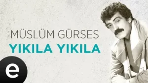 Müslüm Gürses Yıkıla Yıkıla